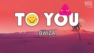 Bwiza  To You  Official Lyrics Video [upl. by Pavkovic]