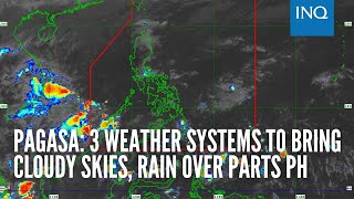 Pagasa 3 weather systems to bring cloudy skies rain over parts PH [upl. by Whall]