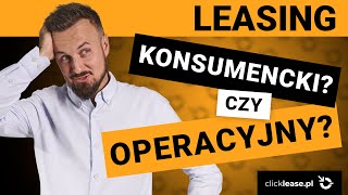 Leasing OPERACYJNY czy leasing KONSUMENCKI co WYBRAĆ [upl. by Herminia977]