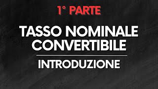 MATE FIN Tasso Annuo Nominale Convertibile – Introduzione – PARTE 12 [upl. by Ardnaxila516]