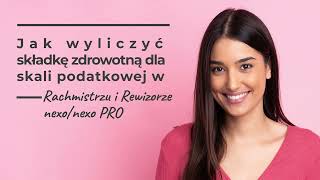 Jak wyliczyć składkę zdrowotną dla skali podatkowej w Rachmistrzu i Rewizorze nexonexo PRO [upl. by Jeraldine]