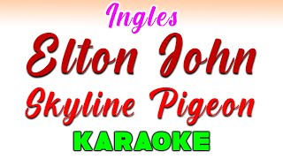 Elton John  Skyline Pigeon  KARAOKE en INGLES [upl. by Li]