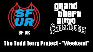 GTA San Andreas  SFUR  The Todd Terry Project  quotWeekendquot [upl. by Ajin59]