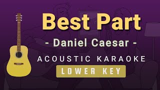 Best Part  Daniel CaesarLower Key Acoustic Karaoke [upl. by Bannon845]