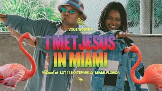 I Met Jesus In Miami — VOUS Worship Official Music Video [upl. by Dloreg]