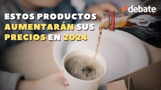 Estos productos aumentarán sus precios en 2024 [upl. by Narut499]