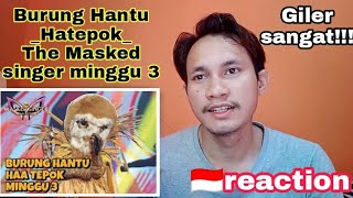 Burung Hantu  HATEPOK  The Masked Singer  minggu 3 🇮🇩 reaction  OMG KEREN SEKALI [upl. by Roach]