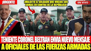 🔴¡URGENTE TENIENTE CORONEL BELTRAN ENVIA NUEVO MENSAJE A LOS SUBALTERNOS DE LAS FUERZAS ARMADAS [upl. by Esya]