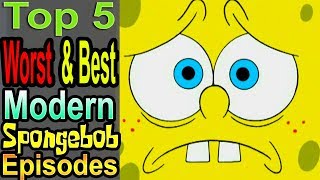 Top 5 Worst amp Best Modern Spongebob Episodes [upl. by Gawlas938]