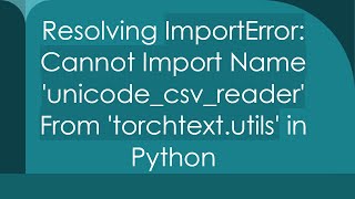 Resolving ImportError Cannot Import Name unicodecsvreader From torchtextutils in Python [upl. by Nichy814]