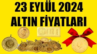 23 EYLÜL 2024  ALTIN FİYATLARI TÜM ÇEŞİTLER  GRAM ÇEYREK YARIM TAM BİLEZİK ATA REŞAT ONS [upl. by Tnarb575]