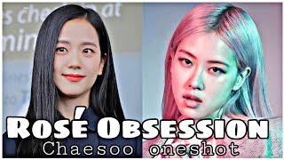 ROSÉ OBSESSION 22ChaeSoo Oneshot ft JenLisa amp SeulreneJisoo TopAuthor Ckim0621 [upl. by Acenes196]