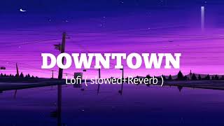 DownTown  slowedReverb  Guru Radhawa night lofi song  Lofi mix  sadlofi [upl. by Ahsein]