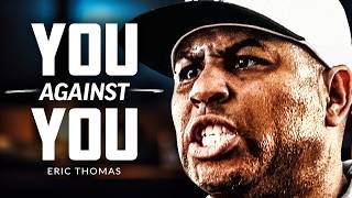 YOU AGAINST YOU  Powerful Motivational Speech  Eric Thomas [upl. by Garibold]