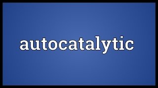 Autocatalytic Meaning [upl. by Erika847]