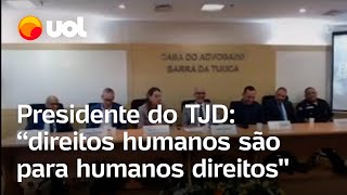 Presidente do TJD disse que quotdireitos humanos são para humanos direitosquot OAB repudia fala [upl. by Buskus]