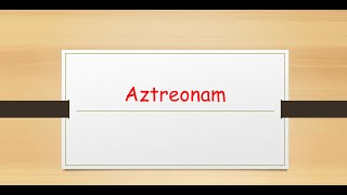 Aztreonam [upl. by Esylla]