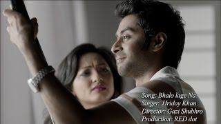 Hridoy Khan  Bhalo Lage Na Official Video [upl. by Ardekal]