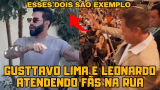 Leonardo e Gusttavo Lima ATENDENDO aos FÃS nas Ruas “São diferenciados demais” [upl. by Anirret977]