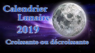 CALENDRIER LUNAIRE 2019 LUNE CROISSANTE DÉCROISSANTE DATE [upl. by Raff179]