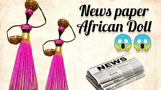 Diy African Doll Making News paper 🤗🤗  Diy Traditional Doll [upl. by Vic691]