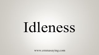 How To Say Idleness [upl. by Adair]