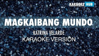 MAGKAIBANG MUNDO  Katrina Velarde  KARAOKE VERSION [upl. by Idnahs]