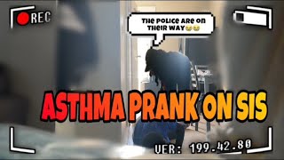 ASTHMA ATTACK PRANK ON SIS SHE CALLED THE COPS 👮‍♀️ 😭😭😂😂 [upl. by Ytsanyd]