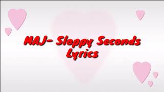 MAJ Sloppy Seconds Lyrics [upl. by Ynar]