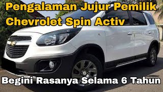 Pengalaman Jujur Pemilik Chevrolet Spin Activ Selama 6 Tahun  Review Chevrolet Spin Activ [upl. by Alicsirp956]