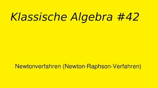 Newtonverfahren NewtonRaphsonVerfahren Klassische Algebra 42 [upl. by Mick]