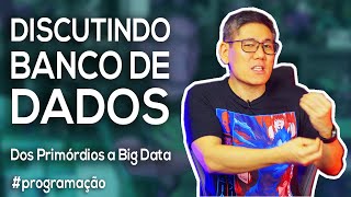 Discutindo sobre Banco de Dados  Dos primórdios a Big Data [upl. by Ahsikyt]