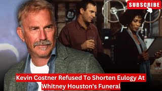 Kevin Costner Refused To Shorten Eulogy At Whitney Houstons Funeral kevincostner whitneyhouston [upl. by Delorenzo]