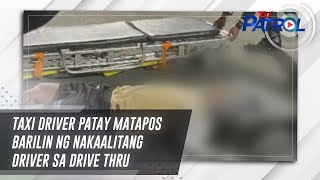 Taxi driver patay matapos barilin ng nakaalitang driver sa drive thru  TV Patrol [upl. by Belinda698]