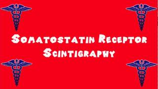 Pronounce Medical Words ― Somatostatin Receptor Scintigraphy [upl. by Malachi980]