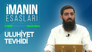 Uluhiyet Tevhidi  İmanın Esasları 3  Halis Bayancuk Hoca [upl. by Gildas]