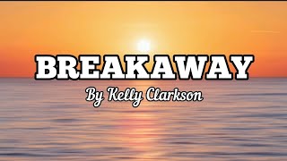 Breakaway  Kelly Clarkson  Lyric Video [upl. by Yeniffit]