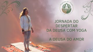 Jornada do Despertar da Deusa com Yoga  deusa do amor [upl. by Voss]