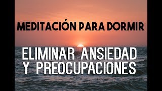 MEDITACIÓN GUIADA PARA DORMIR PROFUNDAMENTE Y RELAJARSE ELIMINAR ANSIEDAD PREOCUPACIONES EASY ZEN [upl. by Noroj]