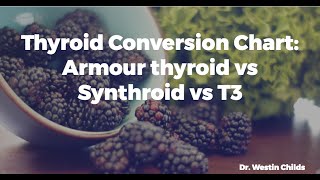 Thyroid Conversion Chart  Armour thyroid vs Synthroid vs T3 [upl. by Ayiak]