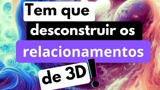 Chamas Gêmeas ❤️‍🔥Tem que desconstruir o relacionamento de 3D [upl. by Zimmerman]