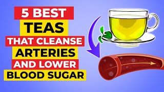 5 Best Teas That Cleanse Arteries And Lower Blood Sugar [upl. by Jelks874]