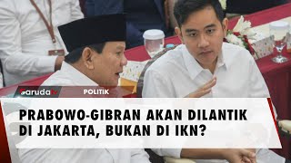 Jakarta Dipilih sebagai Tempat Pelantikan Gibran dan Prabowo [upl. by Rratsal]