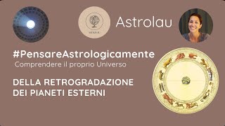 Pensare Astrologicamente  La retrogradazione dei pianeti esterni [upl. by Revell600]