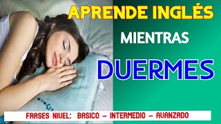 APRENDE INGLÉS MIENTRAS DUERMES FRASES DE NIVEL BÁSICO INTERMEDIO Y AVANZADO [upl. by Garzon]