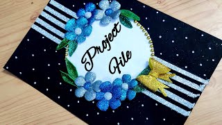 How to decorate front page of project file complete tutorial Very easy decoration idea for project [upl. by Eerak551]