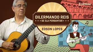 Edson Lopes plays DILERMANDO REIS Se ela Perguntar [upl. by Nnaecyoj]