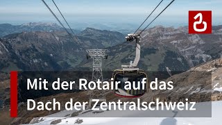 Titlis Rotair  Seilbahn mit Drehkabinen in Engelberg  DoppelmayrGaraventa  Doku 4K [upl. by Tterag]