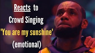 LeBron James Reacts to Crowd Singing You Are My Sunshine [upl. by Tram]