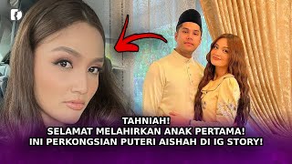 TAHNIAH Selamat Melahirkan Anak Pertama Ini Perkongsian Puteri Aishah Di Instagram Story [upl. by Steffy]